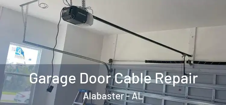  Garage Door Cable Repair Alabaster - AL